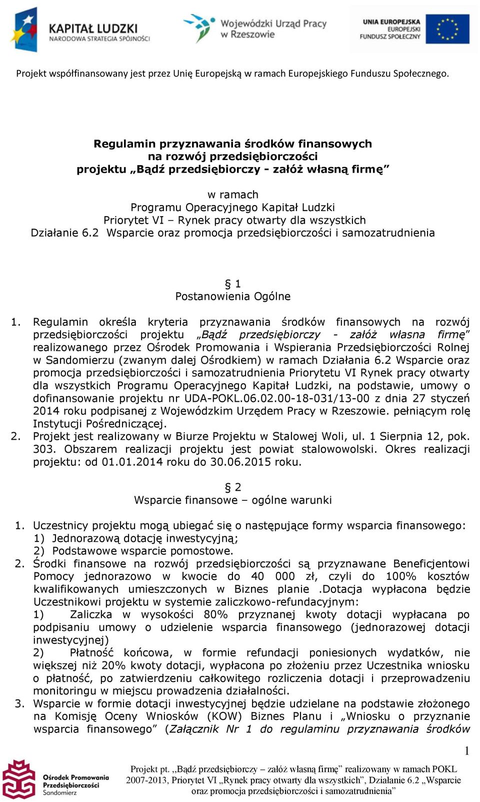 Regulamin określa kryteria przyznawania środków finansowych na rozwój przedsiębiorczości projektu Bądź przedsiębiorczy - załóż własna firmę realizowanego przez Ośrodek Promowania i Wspierania