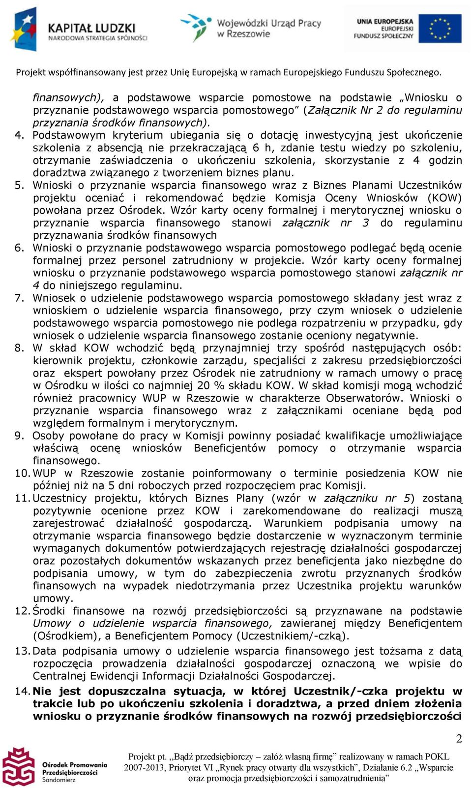 szkolenia, skorzystanie z 4 godzin doradztwa związanego z tworzeniem biznes planu. 5.