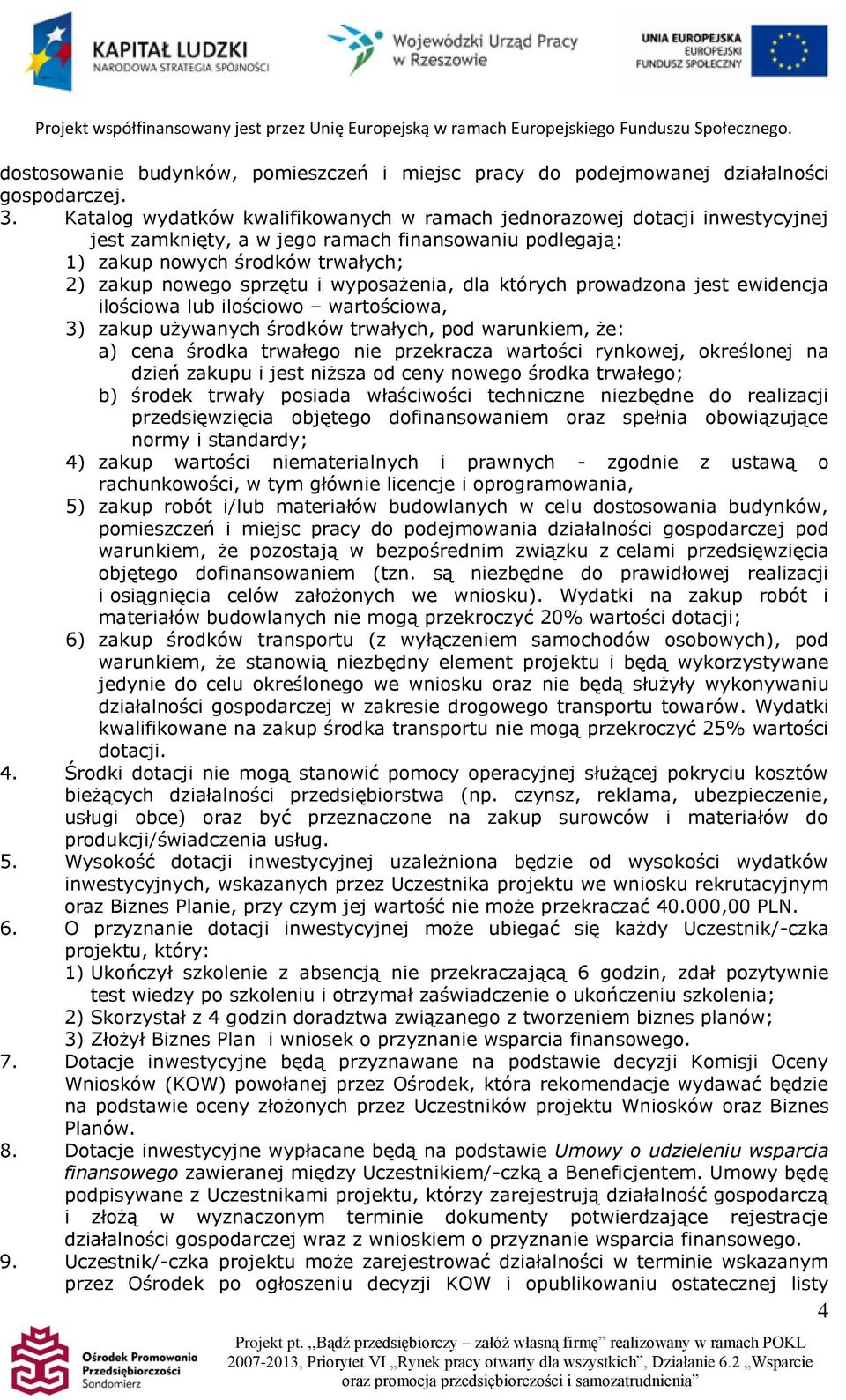 wyposażenia, dla których prowadzona jest ewidencja ilościowa lub ilościowo wartościowa, 3) zakup używanych środków trwałych, pod warunkiem, że: a) cena środka trwałego nie przekracza wartości