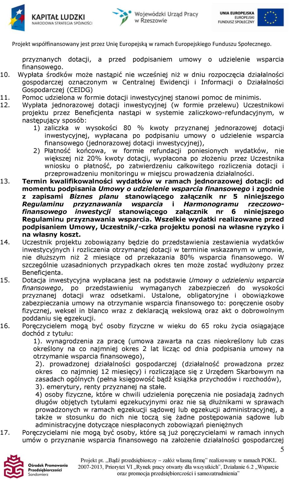 Pomoc udzielona w formie dotacji inwestycyjnej stanowi pomoc de minimis. 12.