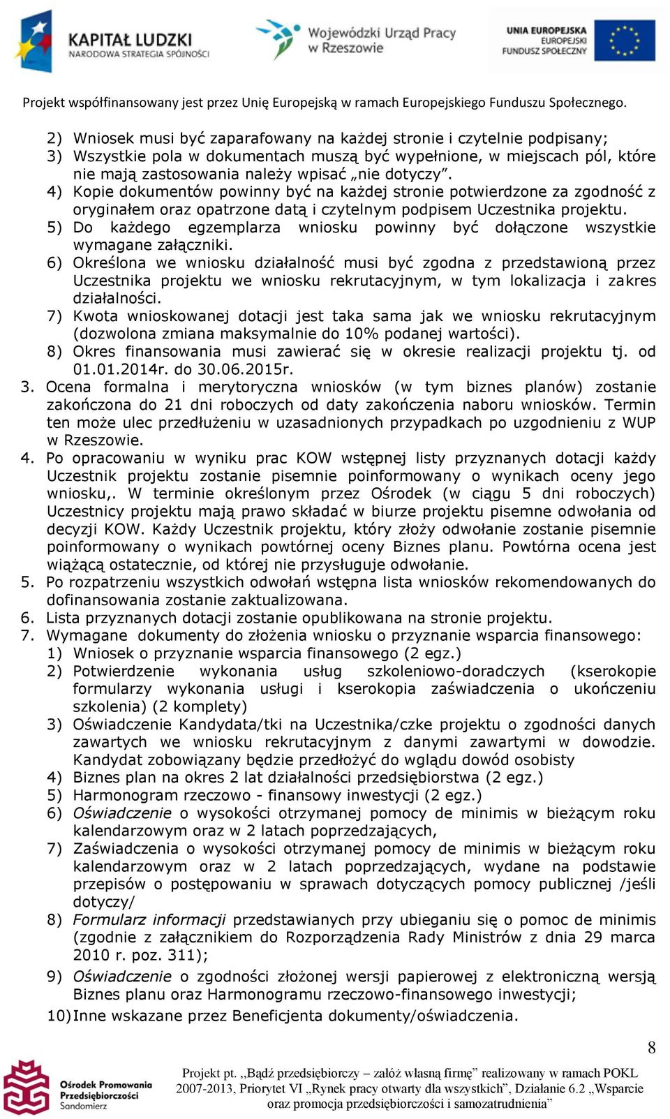 5) Do każdego egzemplarza wniosku powinny być dołączone wszystkie wymagane załączniki.
