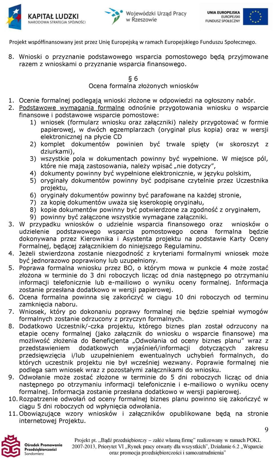 Podstawowe wymagania formalne odnośnie przygotowania wniosku o wsparcie finansowe i podstawowe wsparcie pomostowe: 1) wniosek (formularz wniosku oraz załączniki) należy przygotować w formie