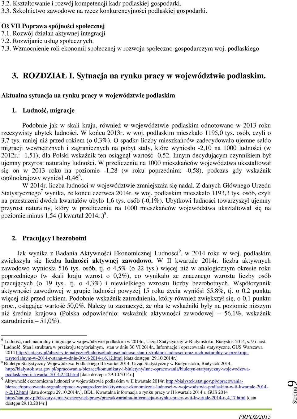 Sytuacja na rynku pracy w województwie podlaskim. Aktualna sytuacja na rynku pracy w województwie podlaskim 1.