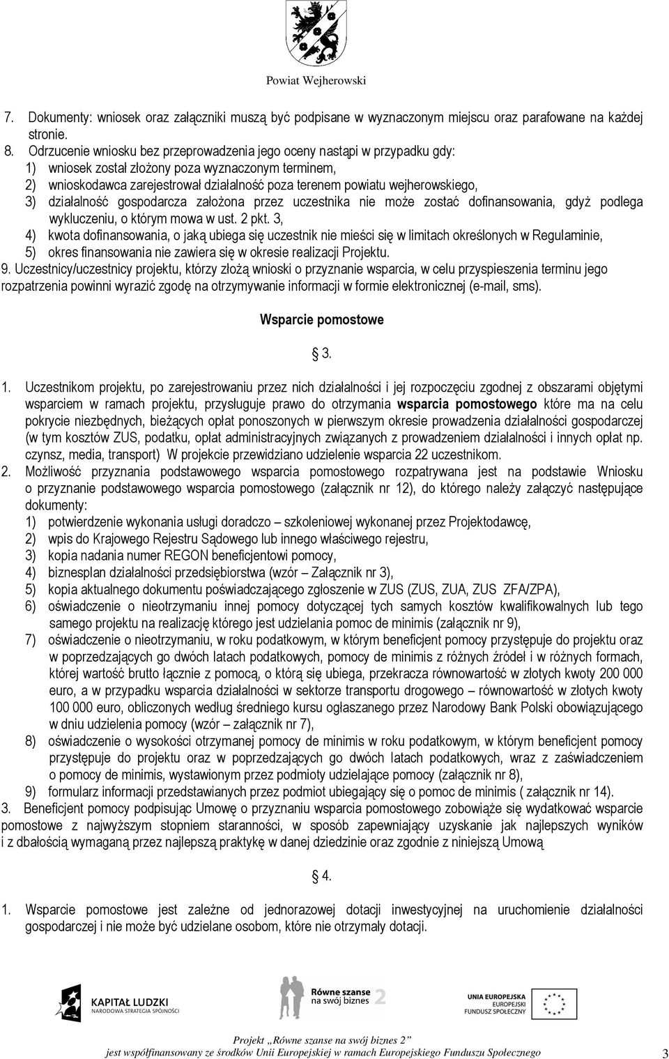 wejherowskiego, 3) działalność gospodarcza załoŝona przez uczestnika nie moŝe zostać dofinansowania, gdyŝ podlega wykluczeniu, o którym mowa w ust. 2 pkt.