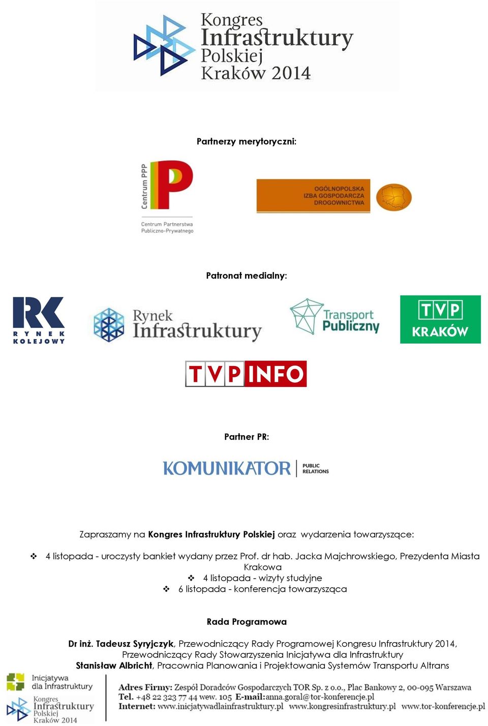 Jacka Majchrowskiego, Prezydenta Miasta Krakowa 4 listopada - wizyty studyjne 6 listopada - konferencja towarzysząca Rada Programowa Dr inż.