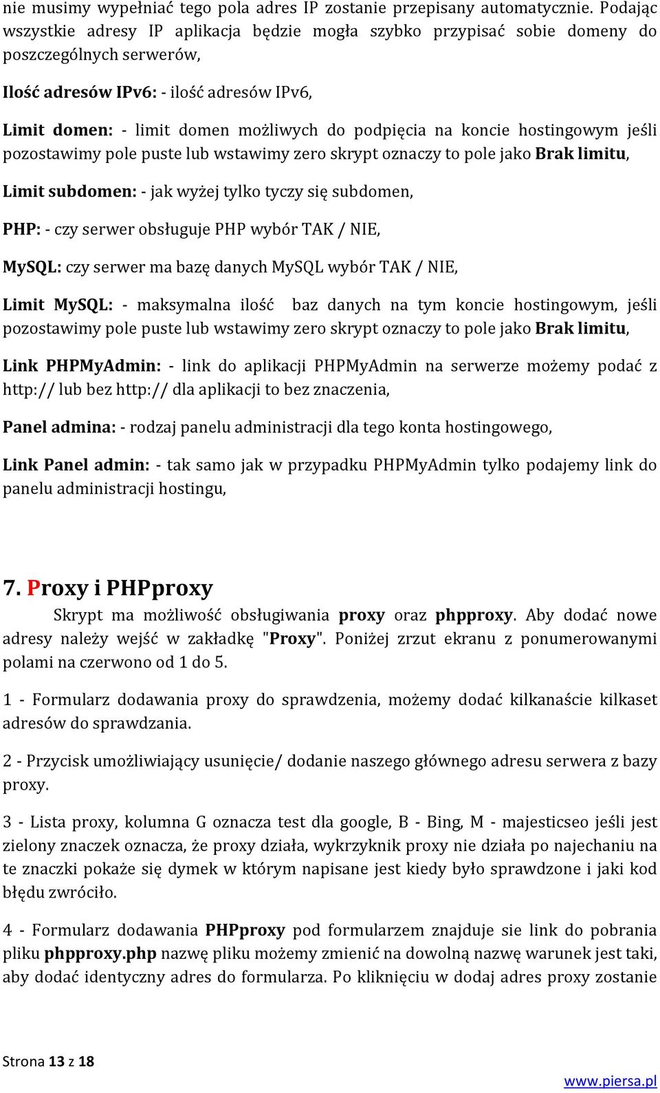 podpięcia na koncie hostingowym jeśli pozostawimy pole puste lub wstawimy zero skrypt oznaczy to pole jako Brak limitu, Limit subdomen: - jak wyżej tylko tyczy się subdomen, PHP: - czy serwer