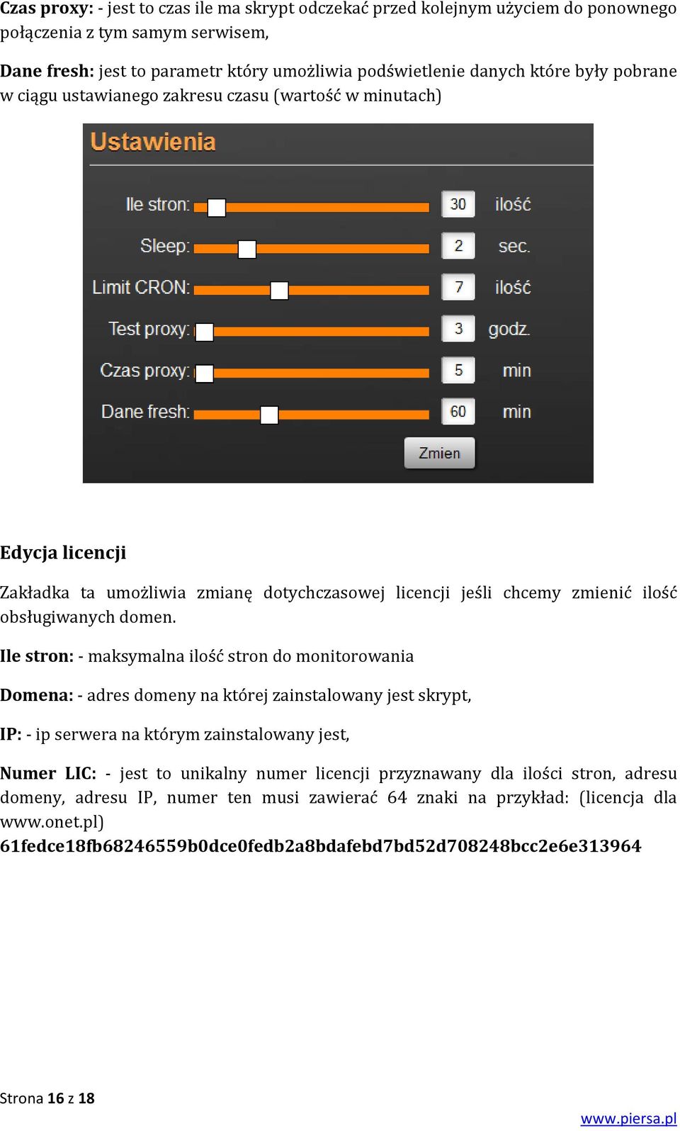 Ile stron: - maksymalna ilość stron do monitorowania Domena: - adres domeny na której zainstalowany jest skrypt, IP: - ip serwera na którym zainstalowany jest, Numer LIC: - jest to unikalny numer