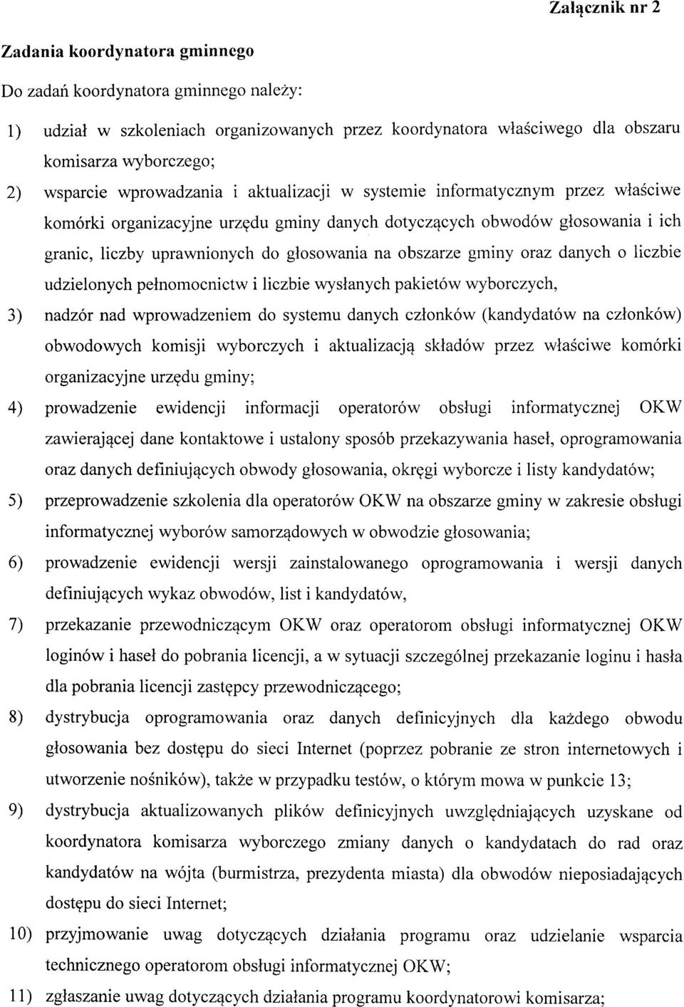 danych o liczbie udzielonych pełnomocnictw i liczbie wysłanych pakietów wyborczych, 3) nadzór nad wprowadzeniem do systemu danych członków (kandydatów na członków) obwodowych komisji wyborczych i