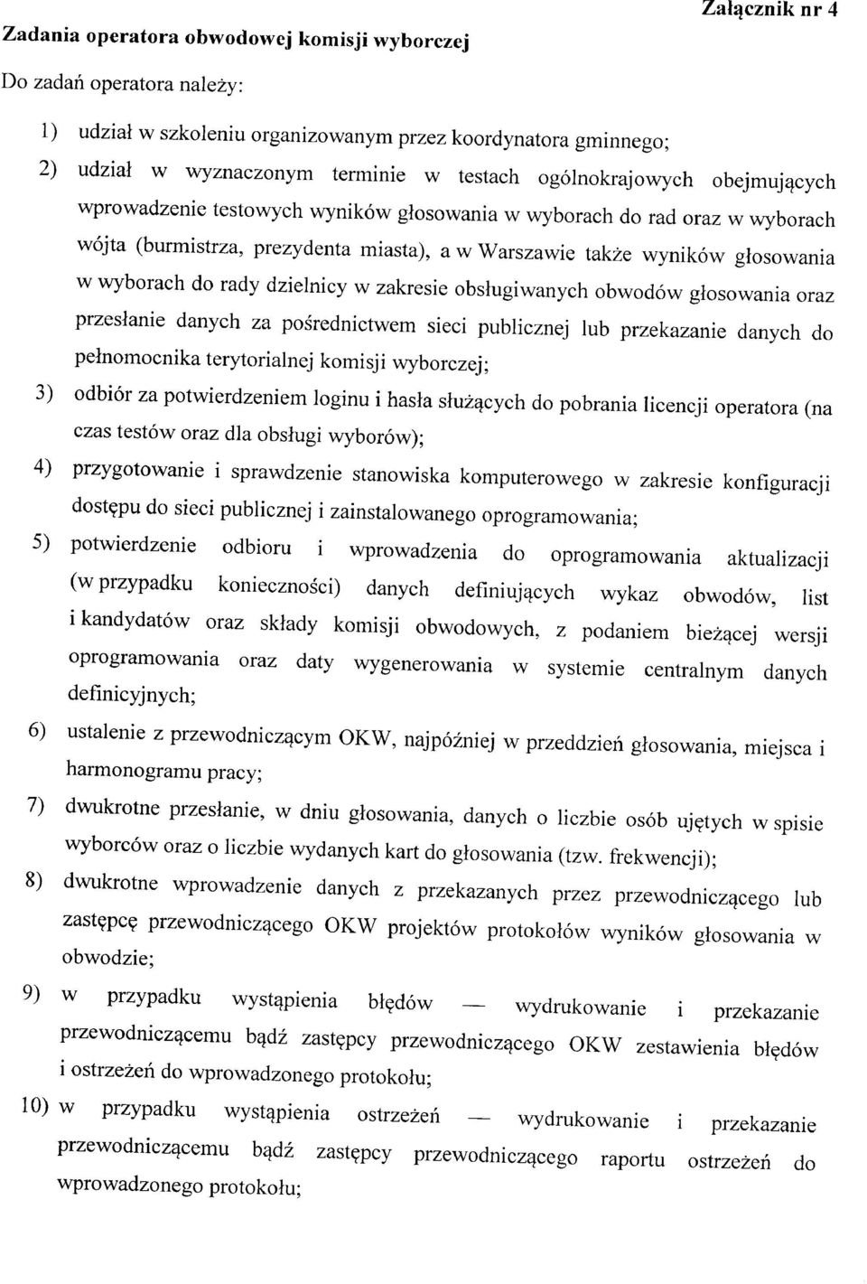 pośrednictwem sieci publicznej lub przekazanie danych do pełnomocnika terytorialnej komisji wyborczej; 3) odbiór za potwierdzeniem loginu i hasła służących do pobrania licencji operatora (na czas