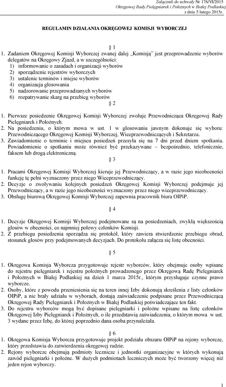 rejestrów wyborczych 3) ustalenie terminów i miejsc wyborów 4) organizacja głosowania 5) nadzorowanie przeprowadzanych wyborów 6) rozpatrywanie skarg na przebieg wyborów 2 1.