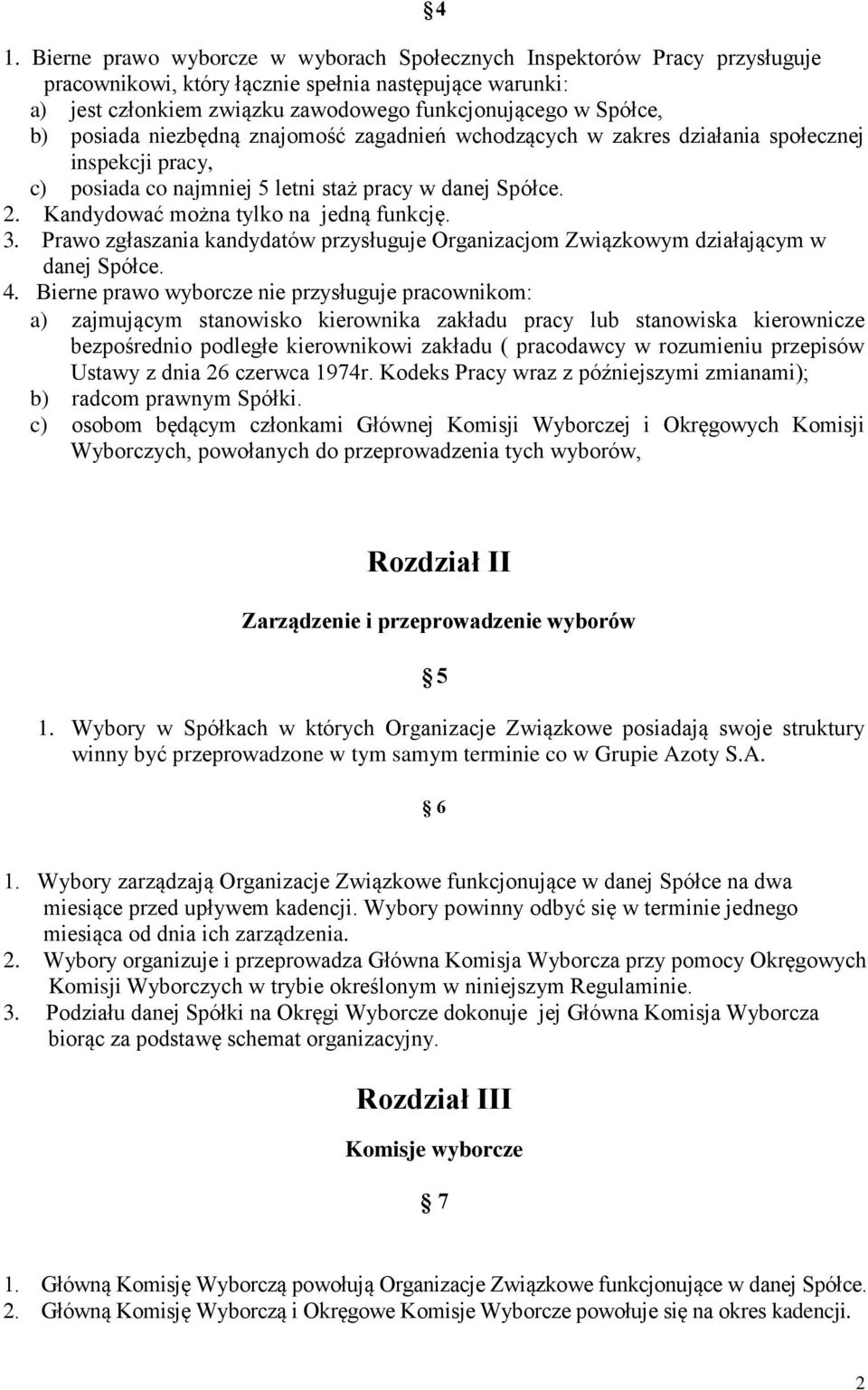 Kandydować można tylko na jedną funkcję. 3. Prawo zgłaszania kandydatów przysługuje Organizacjom Związkowym działającym w danej Spółce. 4.