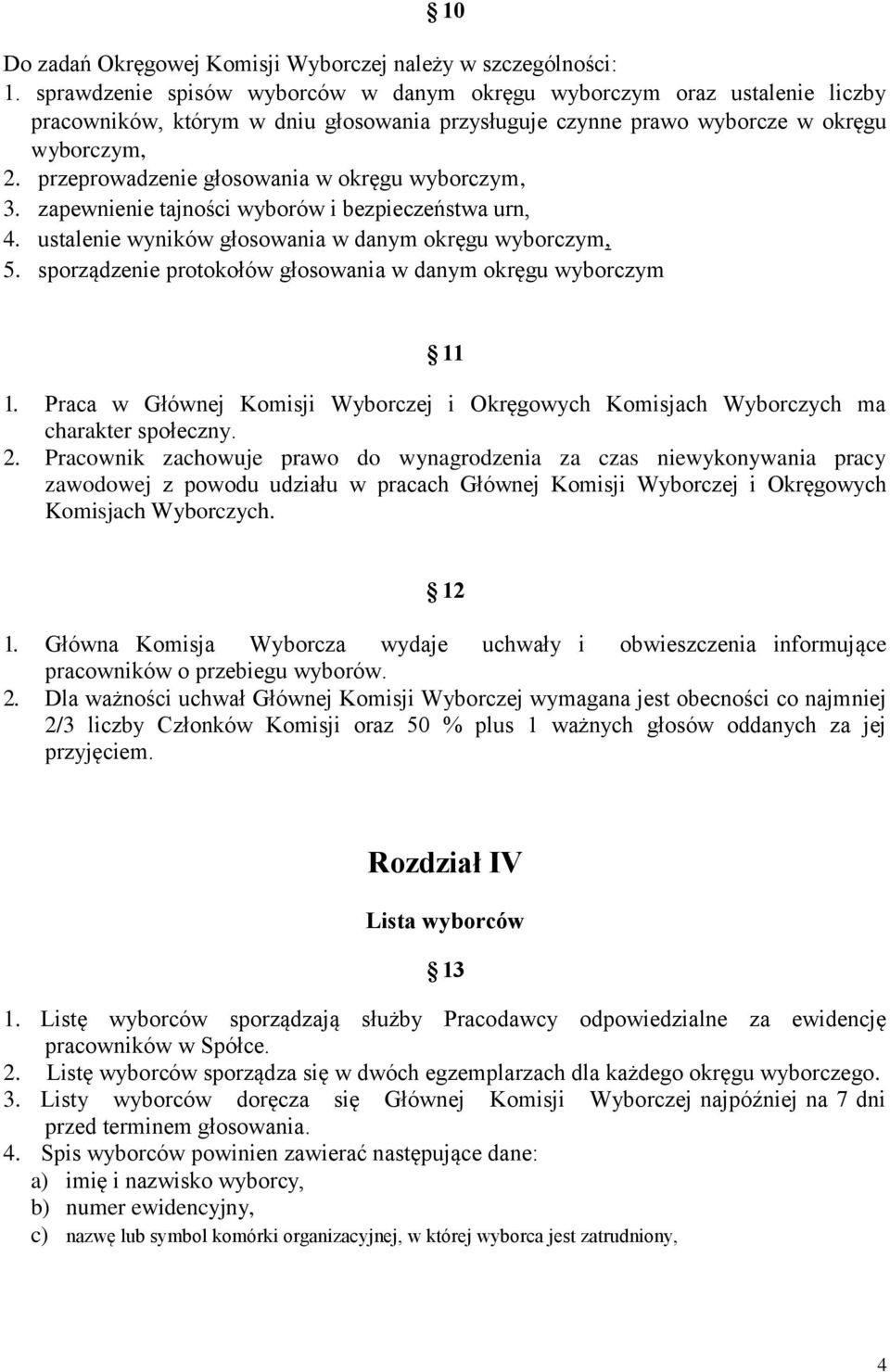 przeprowadzenie głosowania w okręgu wyborczym, 3. zapewnienie tajności wyborów i bezpieczeństwa urn, 4. ustalenie wyników głosowania w danym okręgu wyborczym, 5.