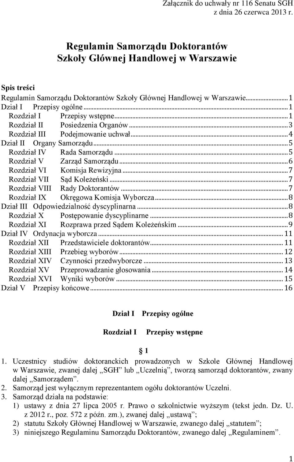 .. 1 Rozdział I Przepisy wstępne... 1 Rozdział II Posiedzenia Organów... 3 Rozdział III Podejmowanie uchwał... 4 Dział II Organy Samorządu... 5 Rozdział IV Rada Samorządu.