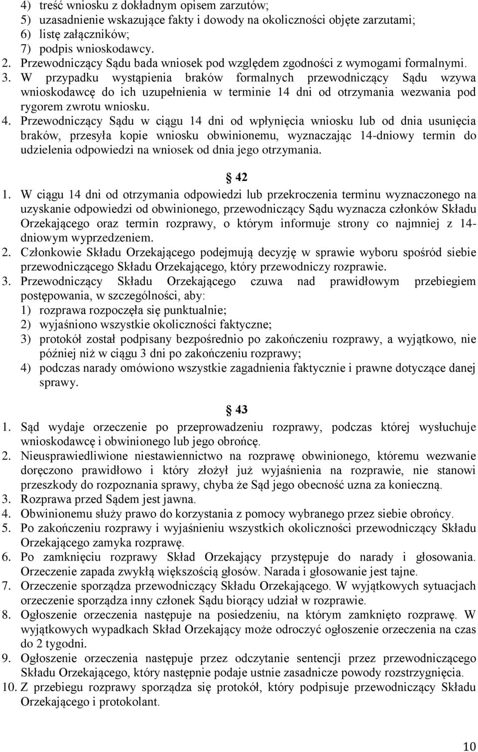 W przypadku wystąpienia braków formalnych przewodniczący Sądu wzywa wnioskodawcę do ich uzupełnienia w terminie 14 dni od otrzymania wezwania pod rygorem zwrotu wniosku. 4.