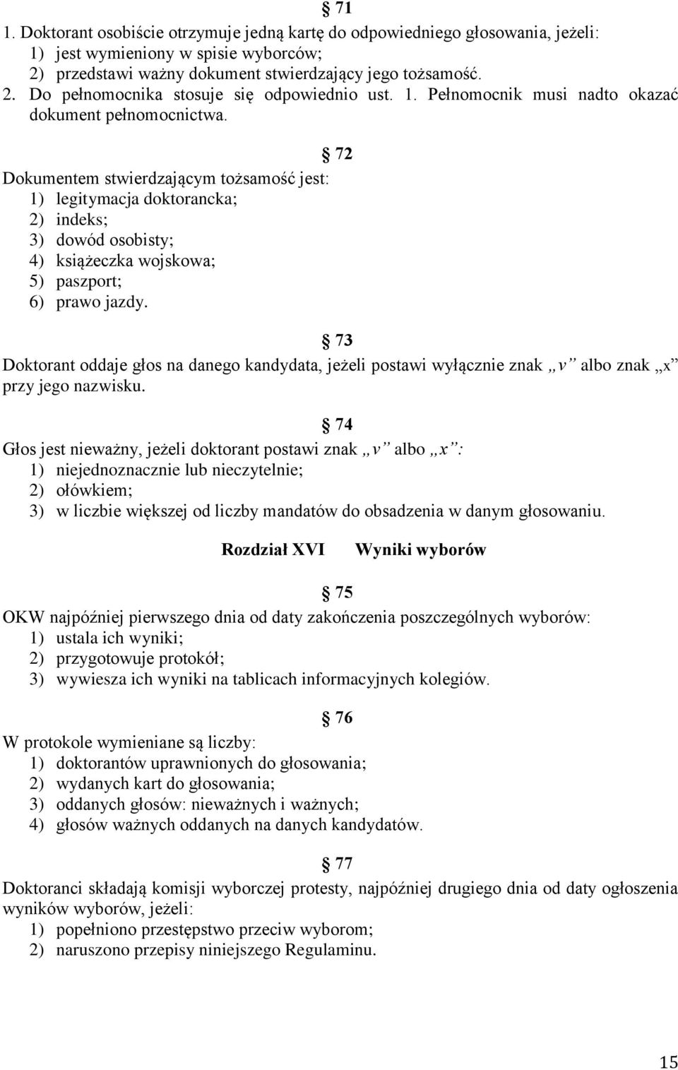 72 Dokumentem stwierdzającym tożsamość jest: 1) legitymacja doktorancka; 2) indeks; 3) dowód osobisty; 4) książeczka wojskowa; 5) paszport; 6) prawo jazdy.