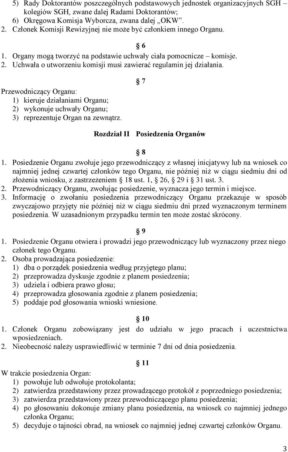 Uchwała o utworzeniu komisji musi zawierać regulamin jej działania. Przewodniczący Organu: 1) kieruje działaniami Organu; 2) wykonuje uchwały Organu; 3) reprezentuje Organ na zewnątrz.