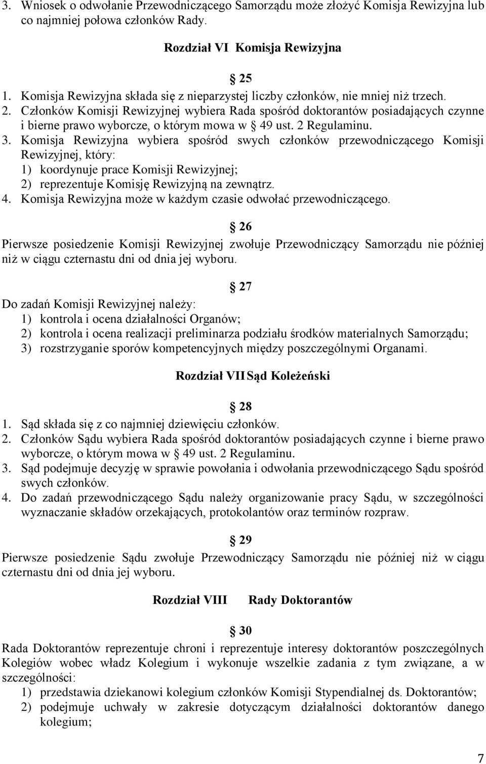 Członków Komisji Rewizyjnej wybiera Rada spośród doktorantów posiadających czynne i bierne prawo wyborcze, o którym mowa w 49 ust. 2 Regulaminu. 3.