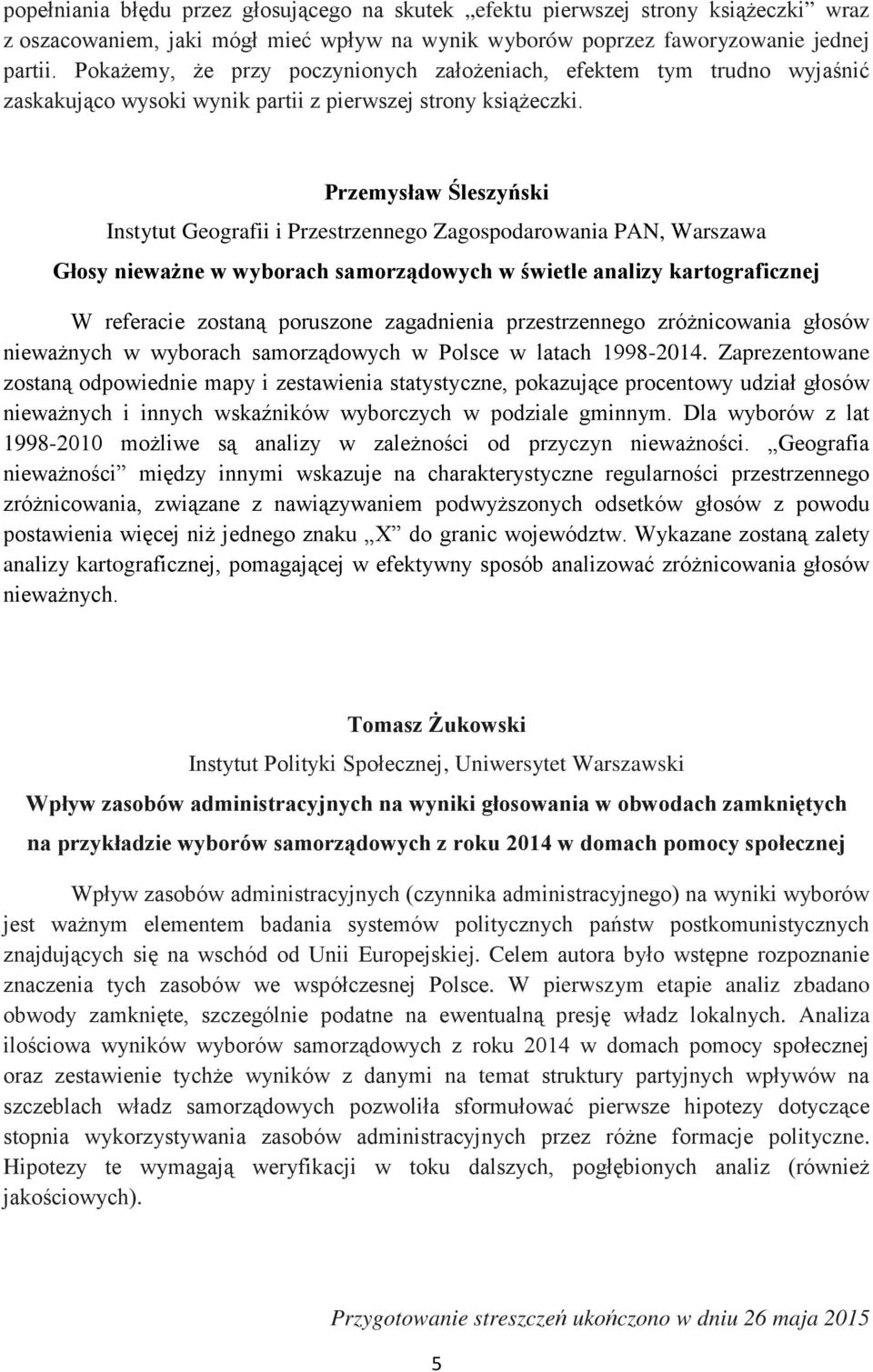 Przemysław Śleszyński Instytut Geografii i Przestrzennego Zagospodarowania PAN, Warszawa Głosy nieważne w wyborach samorządowych w świetle analizy kartograficznej W referacie zostaną poruszone