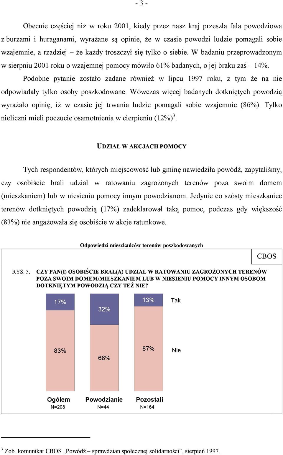 Podobne pytanie zostało zadane również w lipcu 1997 roku, z tym że na nie odpowiadały tylko osoby poszkodowane.