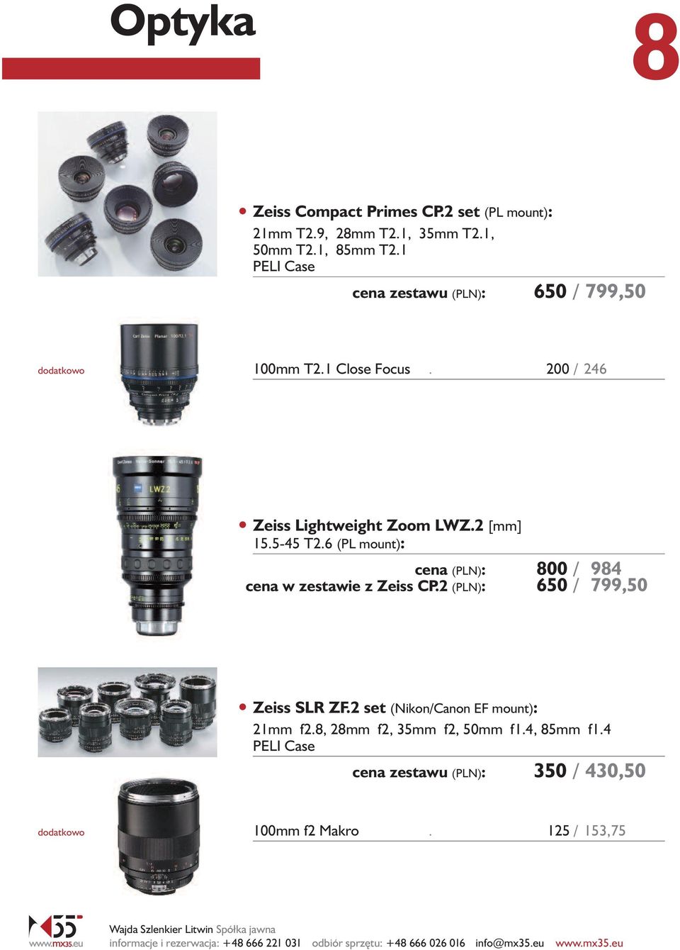 2 [mm] 15.5-45 T2.6 (PL mount): cena (PLN): 800 / 984 cena w zestawie z Zeiss CP.2 (PLN): 650 / 799,50 Zeiss SLR ZF.
