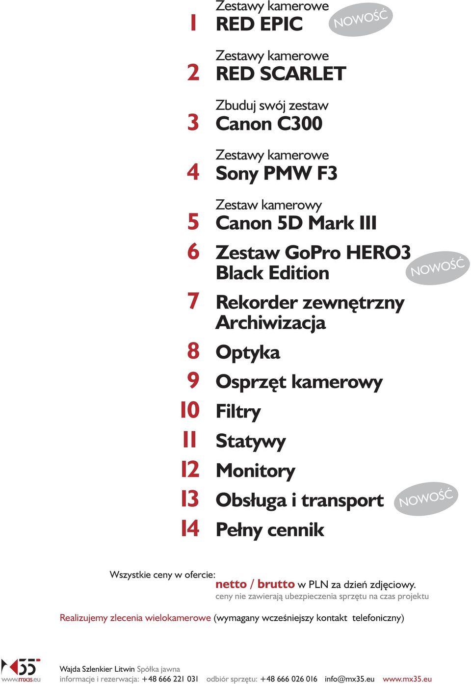 Osprz t kamerowy Filtry Statywy Monitory Obsługa i transport Pełny cennik Wszystkie ceny w ofercie: netto / brutto w PLN za dzieƒ