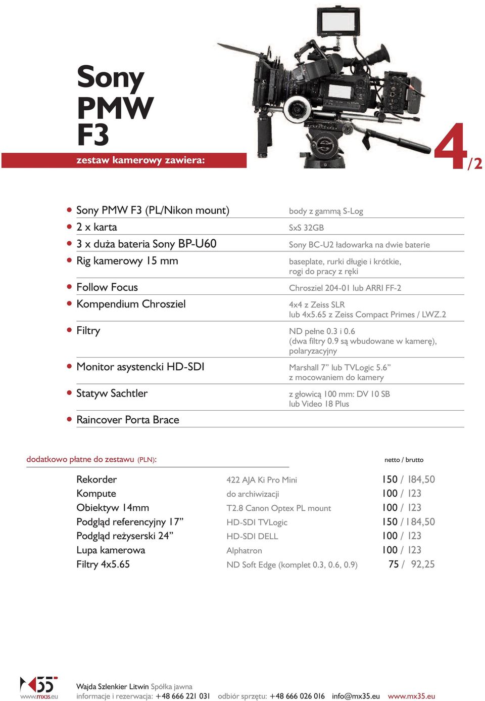 3 i 0.6 (dwa filtry 0.9 sà wbudowane w kamer ), polaryzacyjny Monitor asystencki HD-SDI Marshall 7 lub TVLogic 5.
