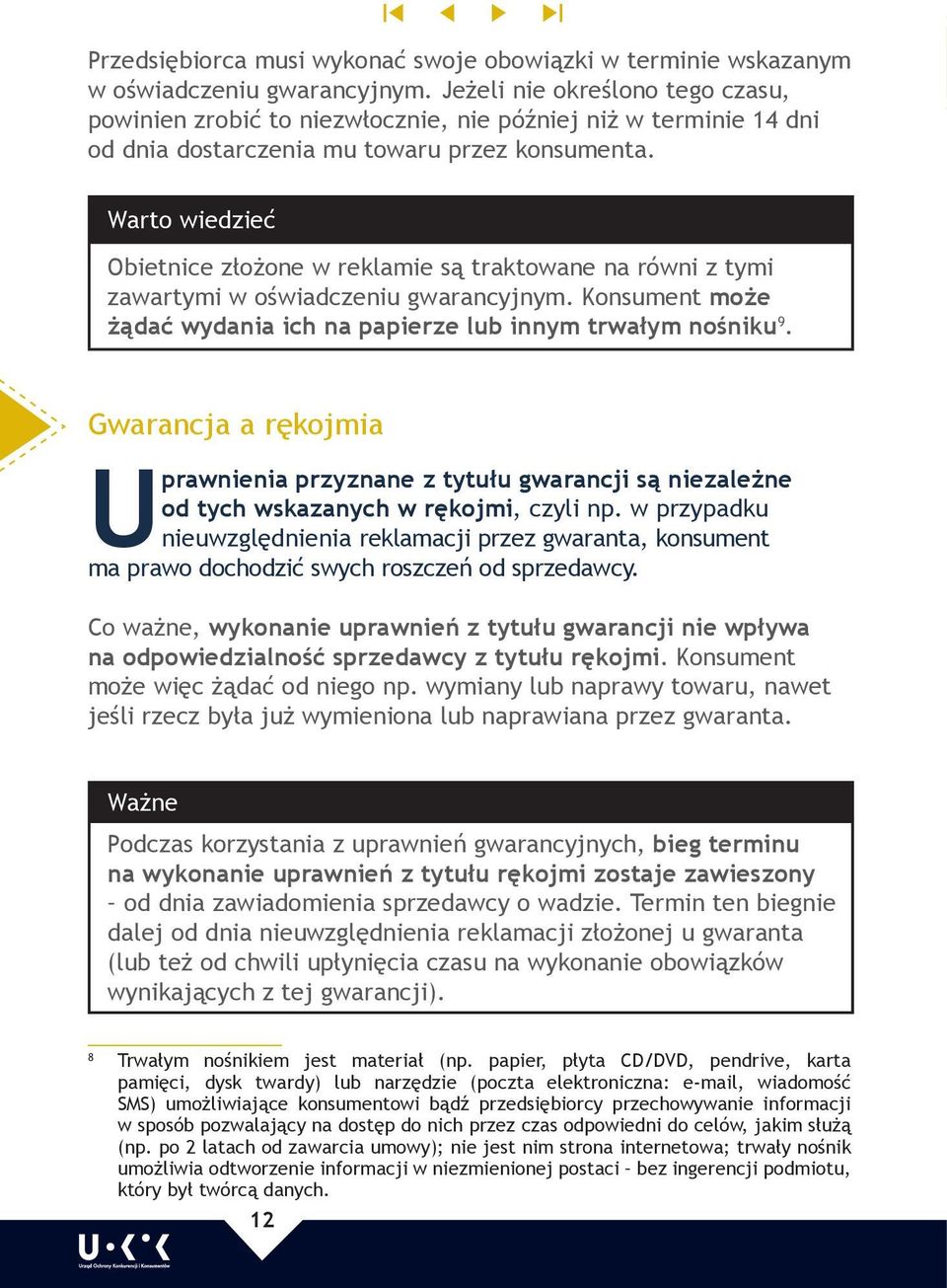 Warto wiedzieć Obietnice złożone w reklamie są traktowane na równi z tymi zawartymi w oświadczeniu gwarancyjnym. Konsument może żądać wydania ich na papierze lub innym trwałym nośniku 9.