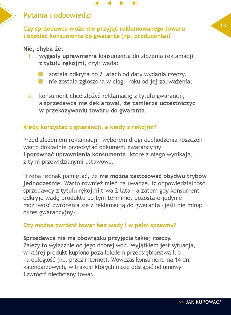 konsument chce złożyć reklamację z tytułu gwarancji, a sprzedawca nie deklarował, że zamierza uczestniczyć w przekazywaniu towaru do gwaranta. Kiedy korzystać z gwarancji, a kiedy z rękojmi?