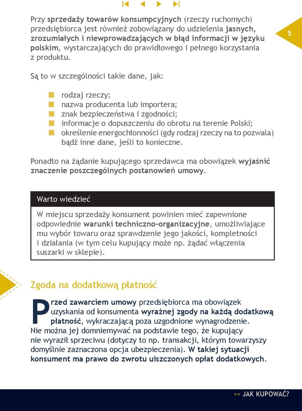 5 Są to w szczególności takie dane, jak: rodzaj rzeczy; nazwa producenta lub importera; znak bezpieczeństwa i zgodności; informacje o dopuszczeniu do obrotu na terenie Polski; określenie