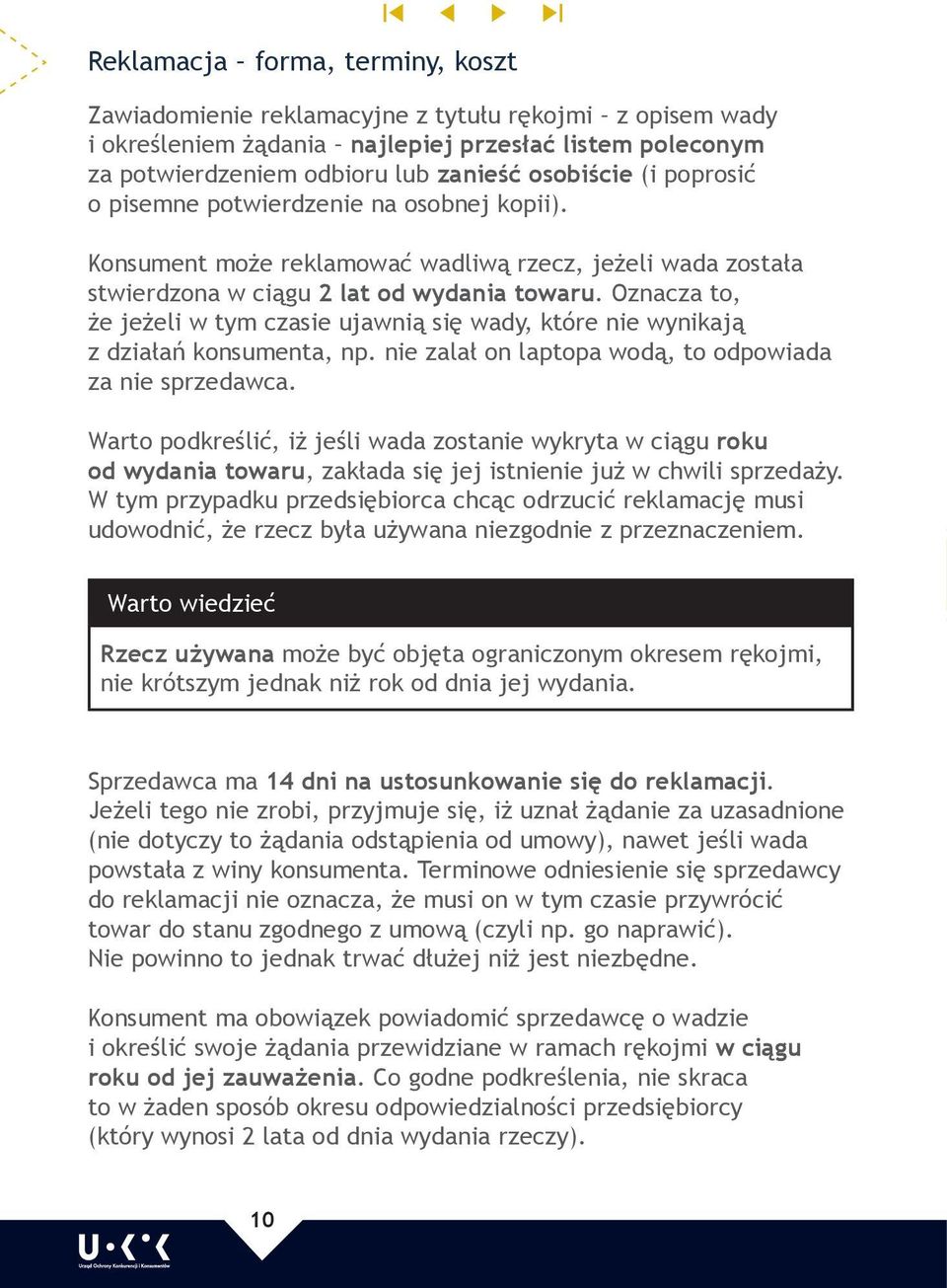 Oznacza to, że jeżeli w tym czasie ujawnią się wady, które nie wynikają z działań konsumenta, np. nie zalał on laptopa wodą, to odpowiada za nie sprzedawca.