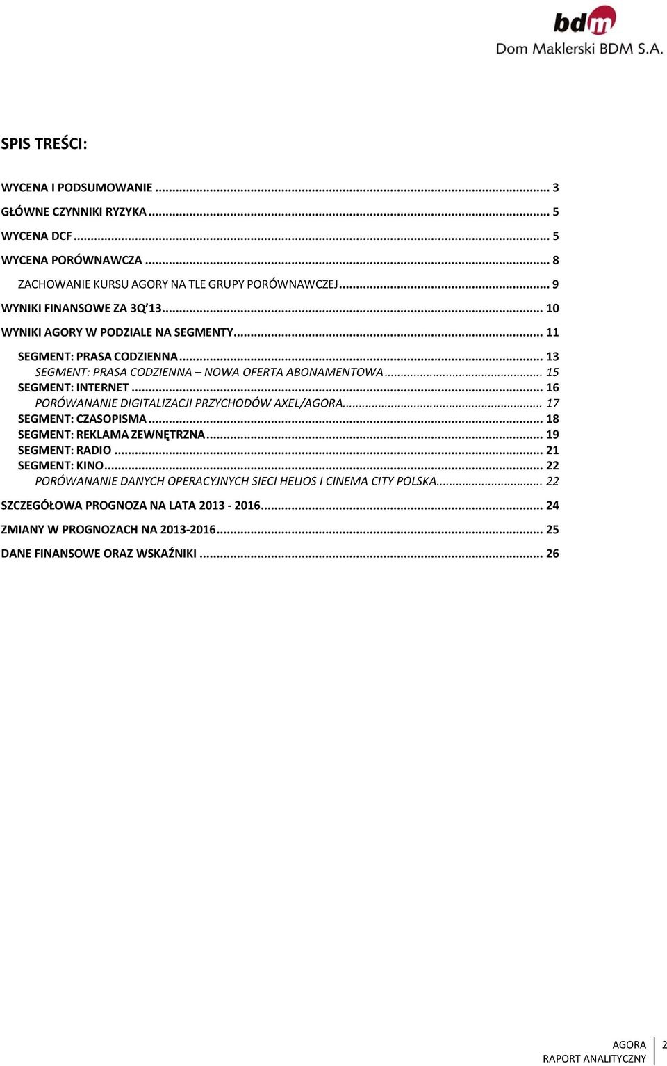 .. 15 SEGMENT: INTERNET... 16 PORÓWANANIE DIGITALIZACJI PRZYCHODÓW AXEL/... 17 SEGMENT: CZASOPISMA... 18 SEGMENT: REKLAMA ZEWNĘTRZNA... 19 SEGMENT: RADIO... 21 SEGMENT: KINO.