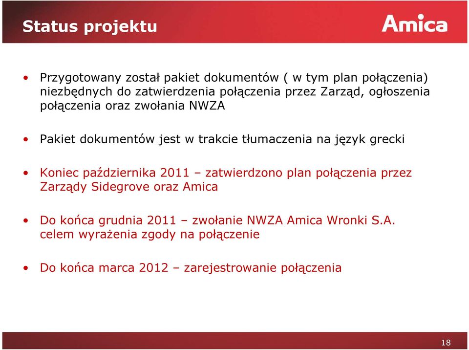 język grecki Koniec października 2011 zatwierdzono plan połączenia przez Zarządy Sidegrove oraz Amica Do końca