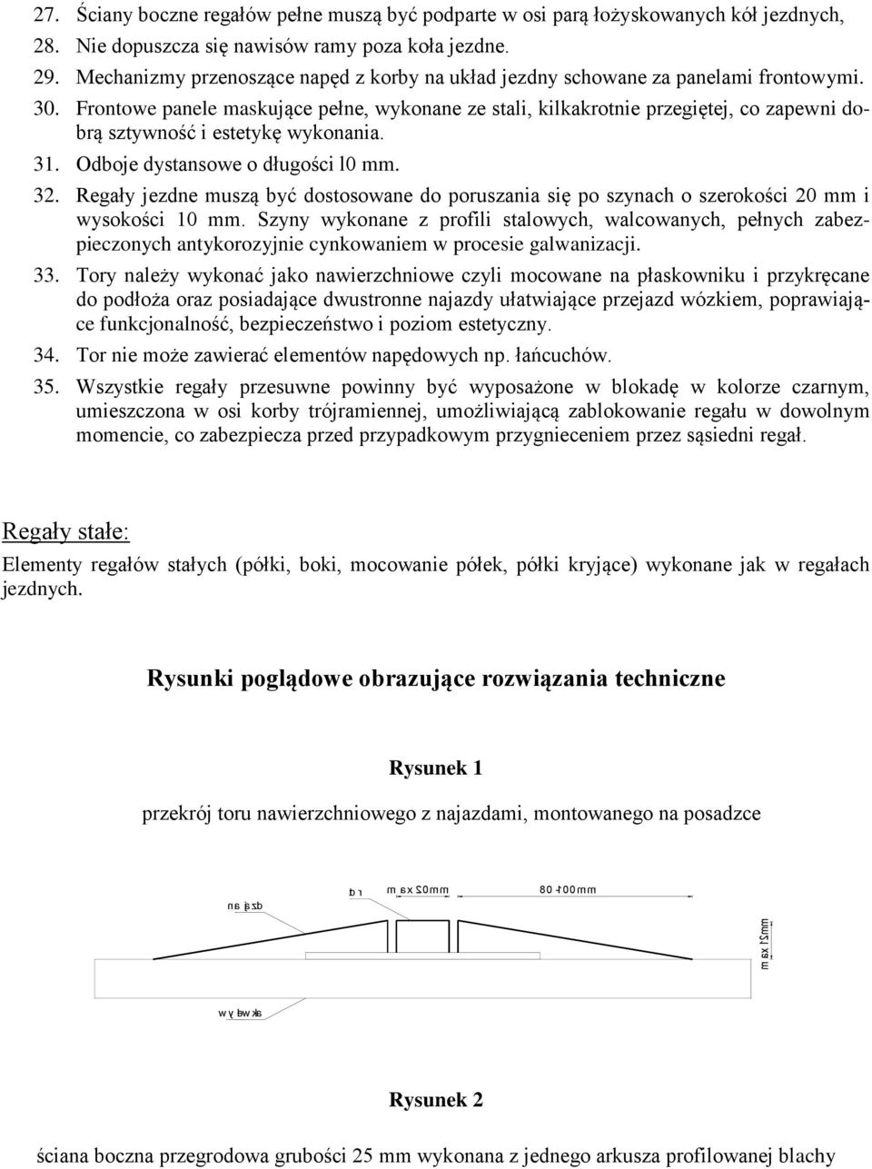 Frontowe panele maskujące pełne, wykonane ze stali, kilkakrotnie przegiętej, co zapewni dobrą sztywność i estetykę wykonania. 31. Odboje dystansowe o długości l0 mm. 32.