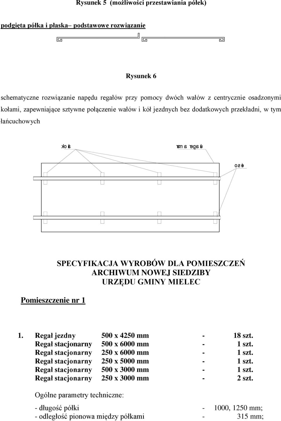 ARCHIWUM NOWEJ SIEDZIBY URZĘDU GMINY MIELEC 1. Regał jezdny 500 x 4250 mm - 18 szt. Regał stacjonarny 500 x 6000 mm - 1 szt. Regał stacjonarny 250 x 6000 mm - 1 szt.