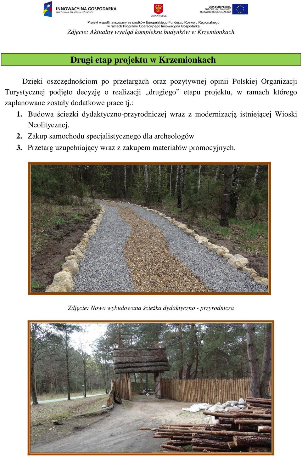 dodatkowe prace tj.: 1. Budowa ścieżki dydaktyczno-przyrodniczej wraz z modernizacją istniejącej Wioski Neolitycznej. 2.