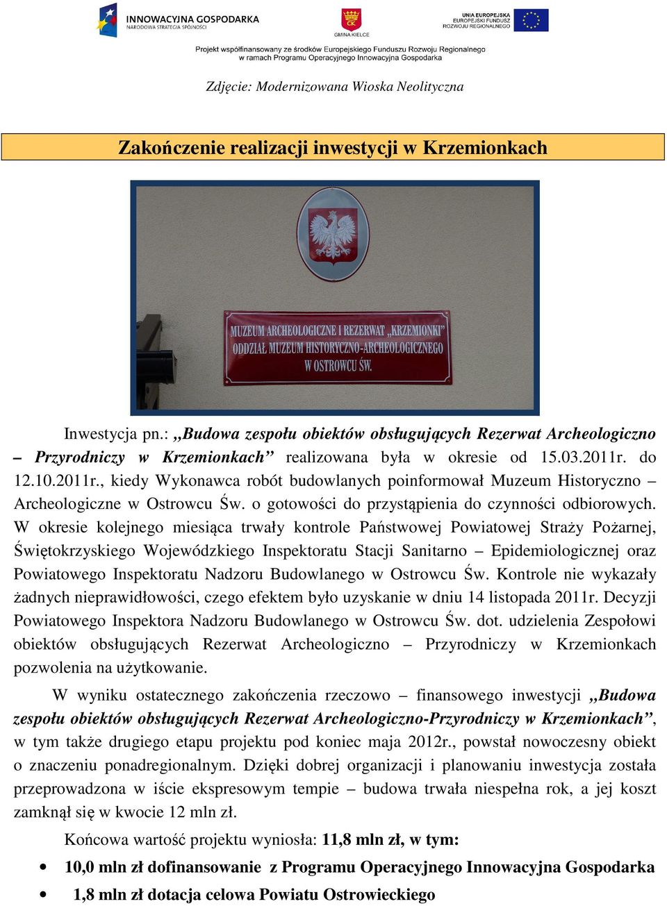 do 12.10.2011r., kiedy Wykonawca robót budowlanych poinformował Muzeum Historyczno Archeologiczne w Ostrowcu Św. o gotowości do przystąpienia do czynności odbiorowych.