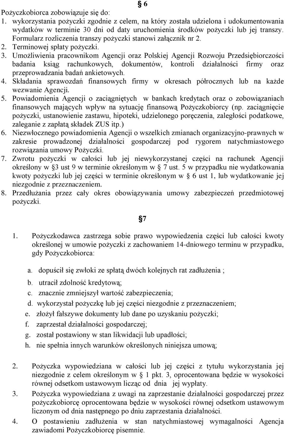 Formularz rozliczenia transzy pożyczki stanowi załącznik nr 2. 2. Terminowej spłaty pożyczki. 3.
