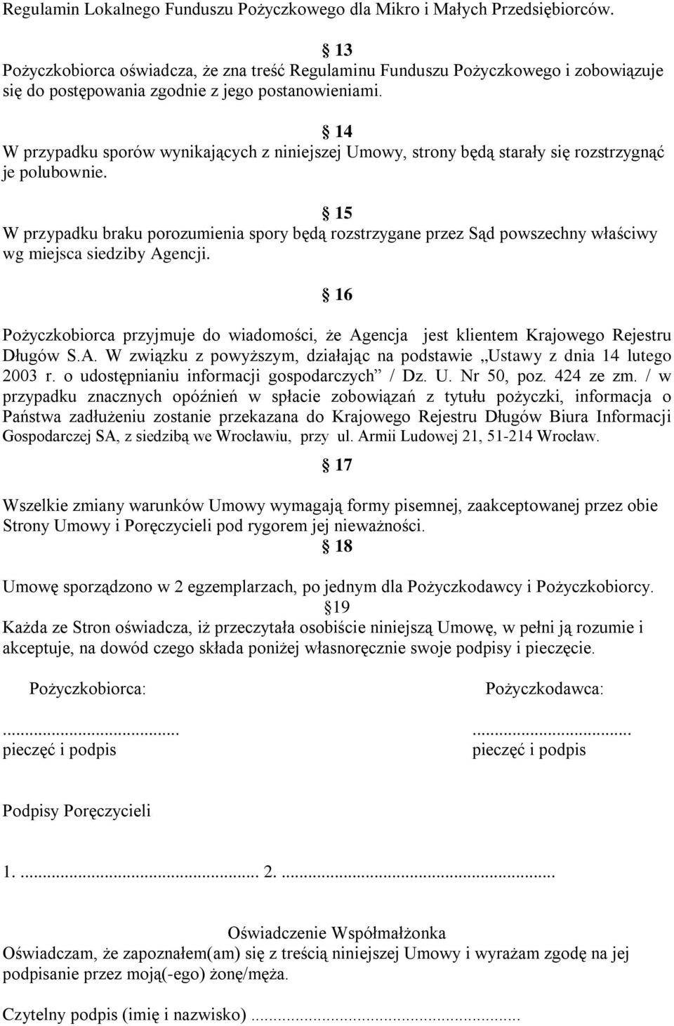 14 W przypadku sporów wynikających z niniejszej Umowy, strony będą starały się rozstrzygnąć je polubownie.