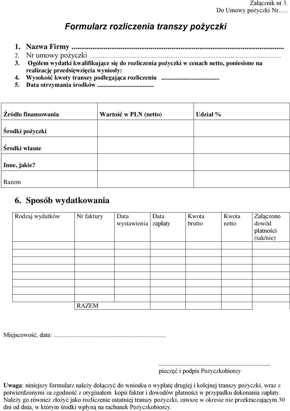 Sposób wydatkowania Rodzaj wydatków Nr faktury Data wystawienia Data zapłaty Kwota brutto Kwota netto Załączono dowód płatności (tak/nie) RAZEM Miejscowość, data:.
