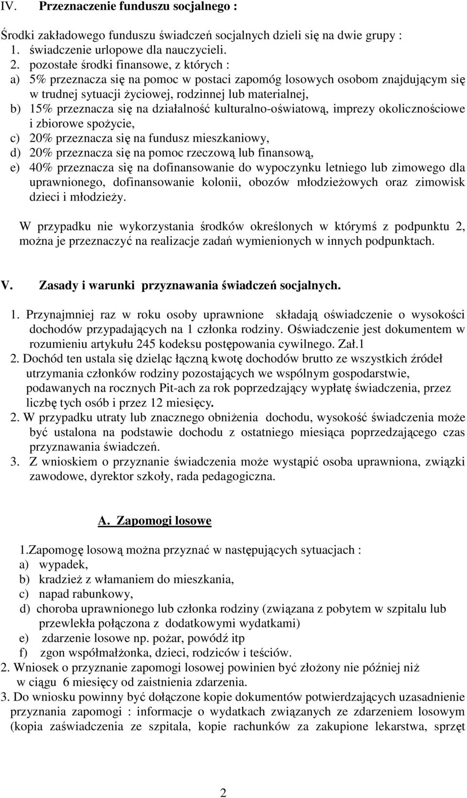 na działalność kulturalno-oświatową, imprezy okolicznościowe i zbiorowe spożycie, c) 20% przeznacza się na fundusz mieszkaniowy, d) 20% przeznacza się na pomoc rzeczową lub finansową, e) 40%