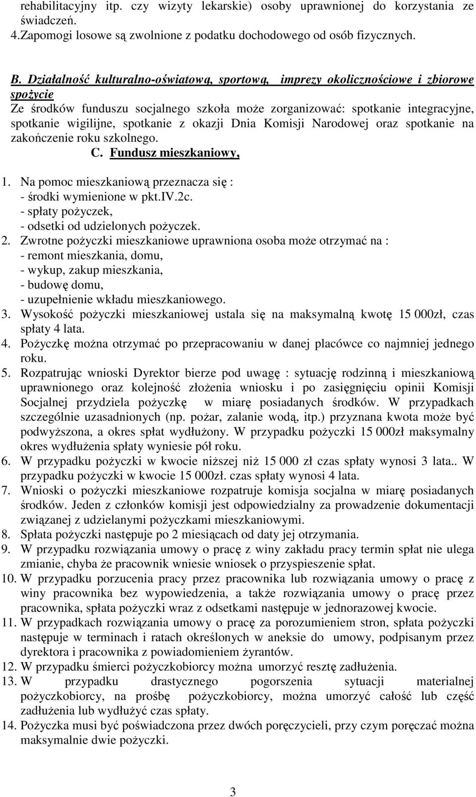 z okazji Dnia Komisji Narodowej oraz spotkanie na zakończenie roku szkolnego. C. Fundusz mieszkaniowy, 1. Na pomoc mieszkaniową przeznacza się : - środki wymienione w pkt.iv.2c.