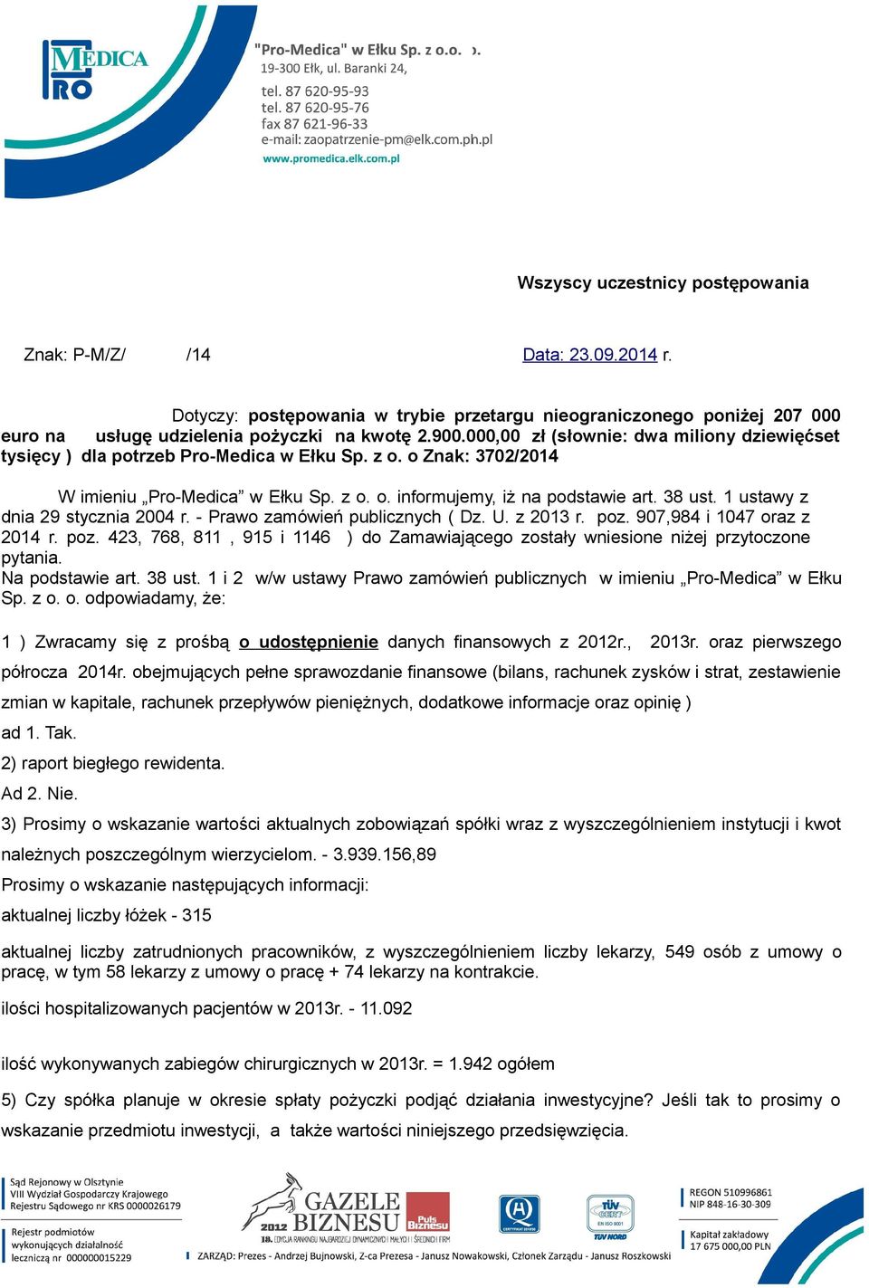 1 ustawy z dnia 29 stycznia 2004 r. - Prawo zamówień publicznych ( Dz. U. z 2013 r. poz. 907,984 i 1047 oraz z 2014 r. poz. 423, 768, 811, 915 i 1146 ) do Zamawiającego zostały wniesione niżej przytoczone pytania.