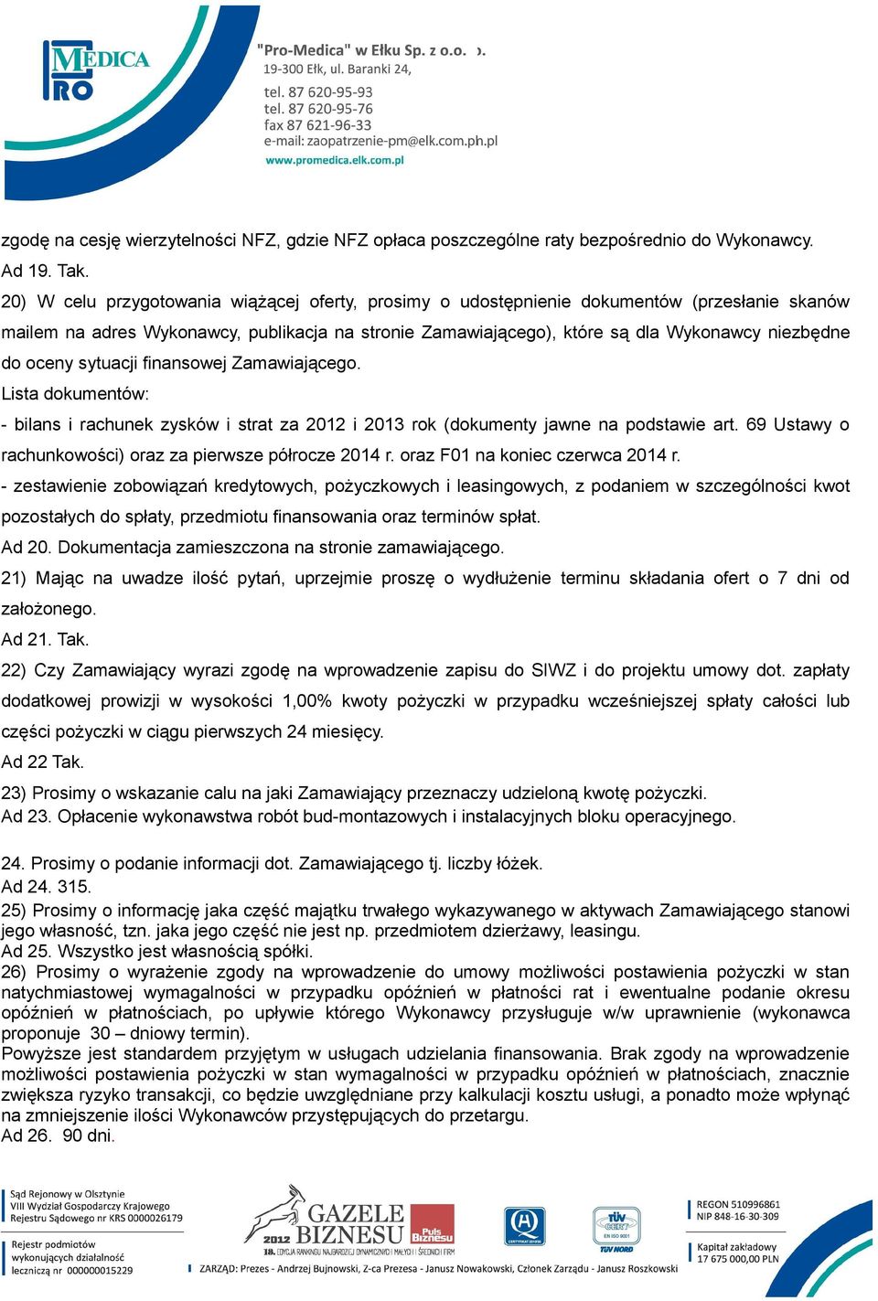 oceny sytuacji finansowej Zamawiającego. Lista dokumentów: - bilans i rachunek zysków i strat za 2012 i 2013 rok (dokumenty jawne na podstawie art.