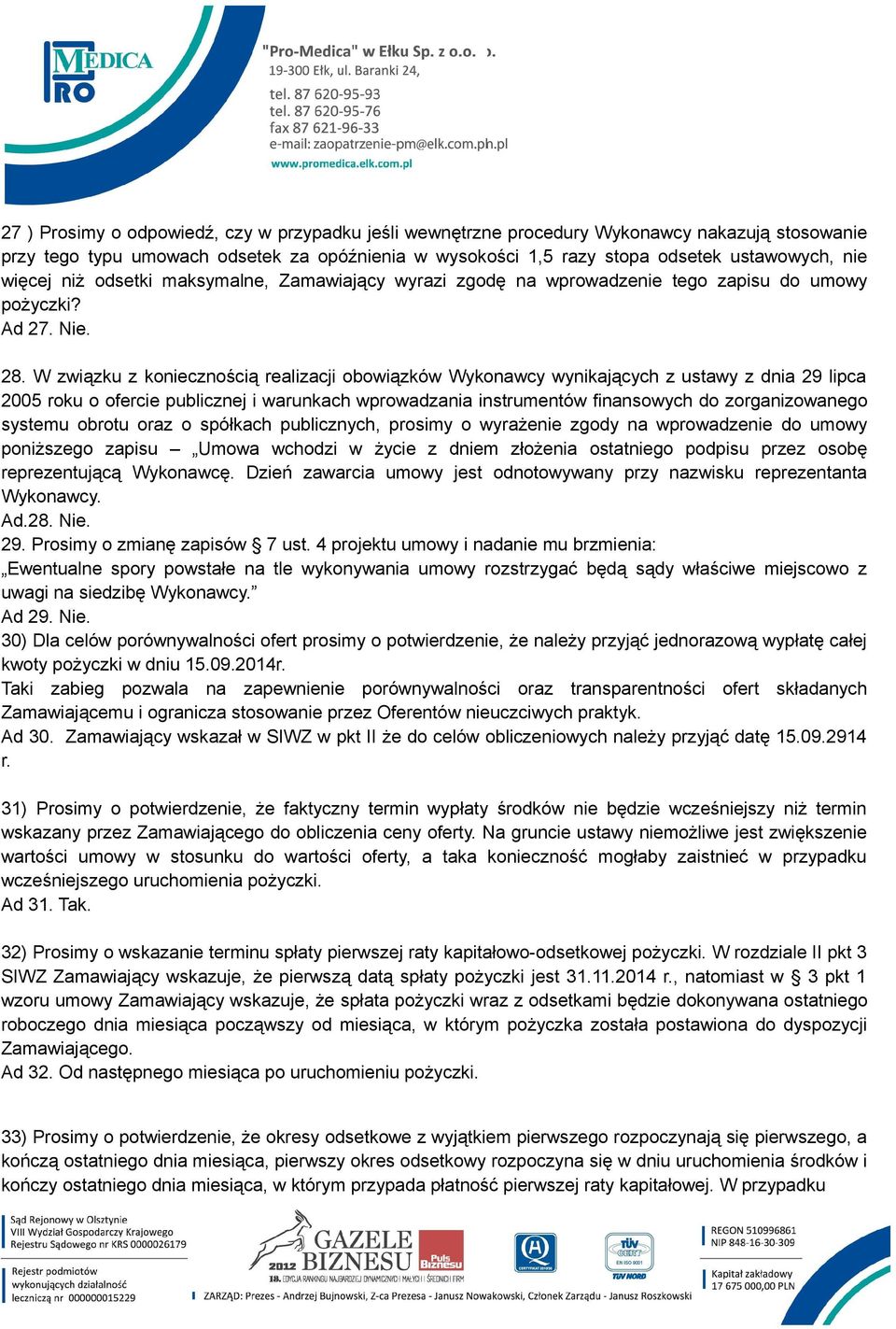 W związku z koniecznością realizacji obowiązków Wykonawcy wynikających z ustawy z dnia 29 lipca 2005 roku o ofercie publicznej i warunkach wprowadzania instrumentów finansowych do zorganizowanego