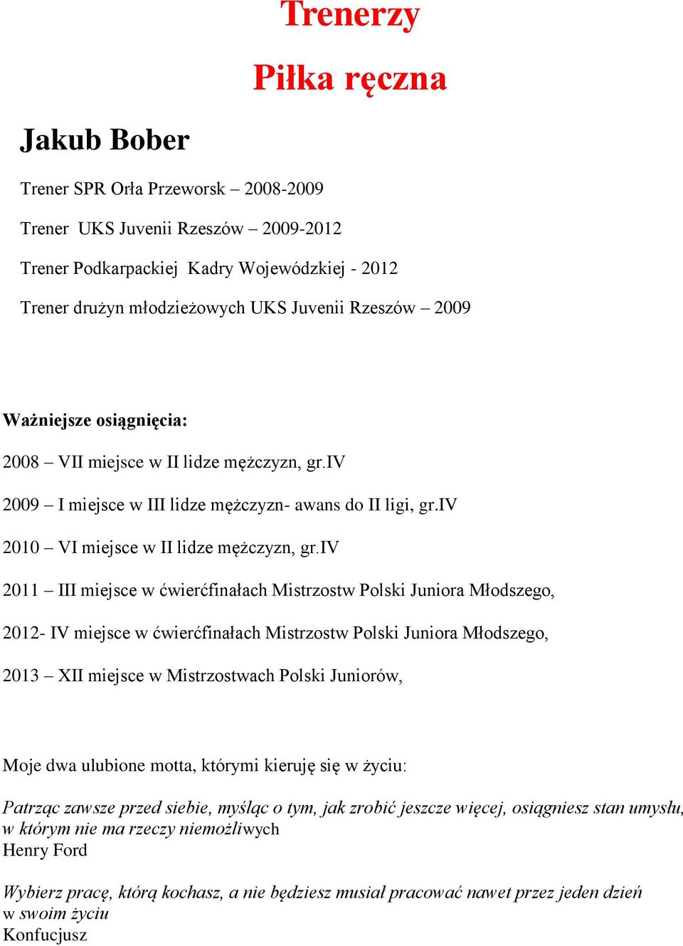 iv 2011 III miejsce w ćwierćfinałach Mistrzostw Polski Juniora Młodszego, 2012- IV miejsce w ćwierćfinałach Mistrzostw Polski Juniora Młodszego, 2013 XII miejsce w Mistrzostwach Polski Juniorów, Moje