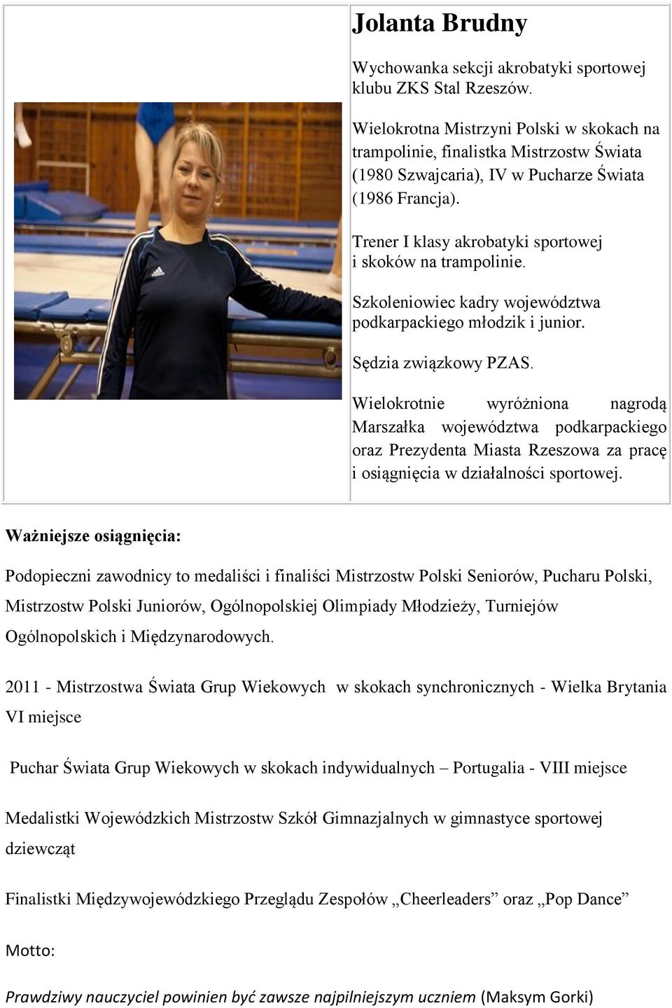 Szkoleniowiec kadry województwa podkarpackiego młodzik i junior. Sędzia związkowy PZAS.