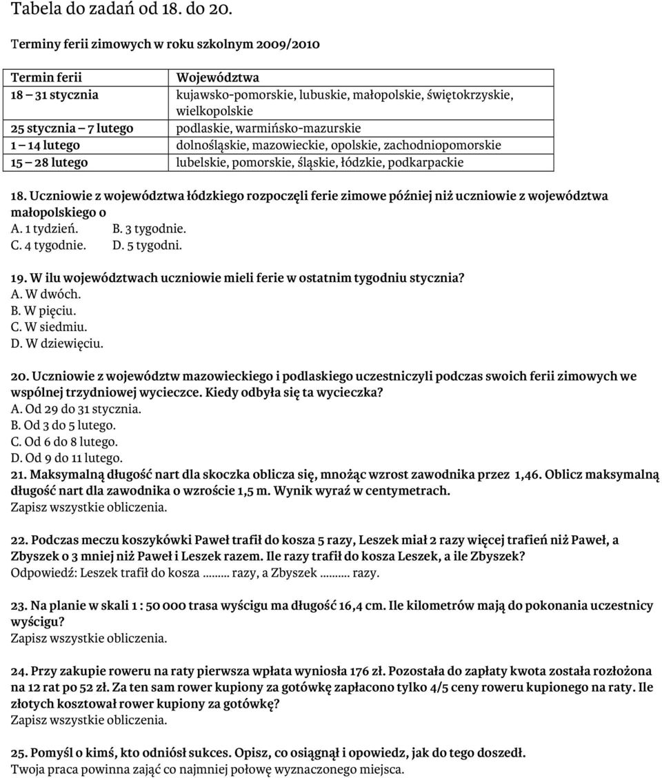 warmińsko-mazurskie 1 14 lutego dolnośląskie, mazowieckie, opolskie, zachodniopomorskie 15 28 lutego lubelskie, pomorskie, śląskie, łódzkie, podkarpackie 18.