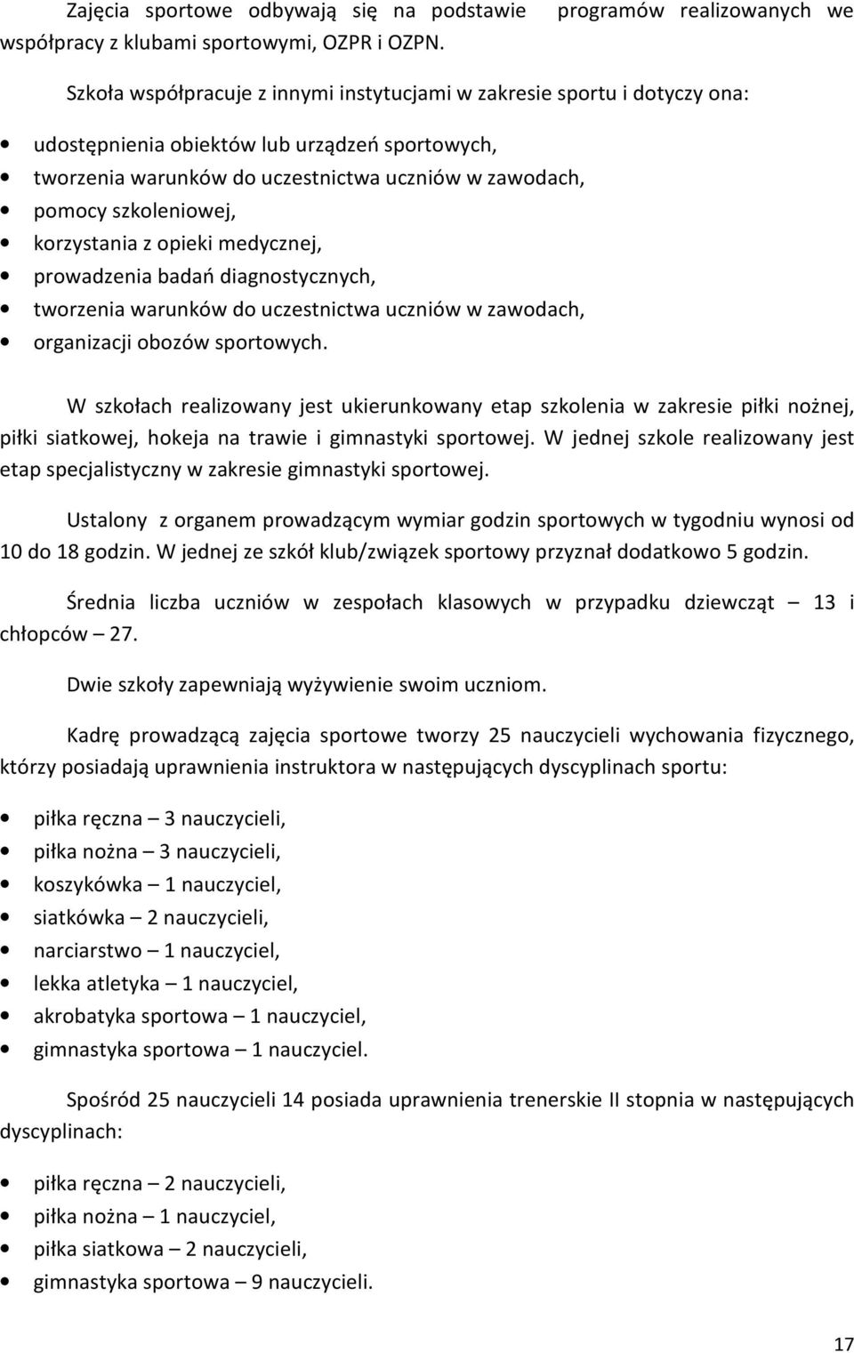 zawodach, pomocy szkoleniowej, korzystania z opieki medycznej, prowadzenia badań diagnostycznych, tworzenia warunków do uczestnictwa uczniów w zawodach, organizacji obozów sportowych.