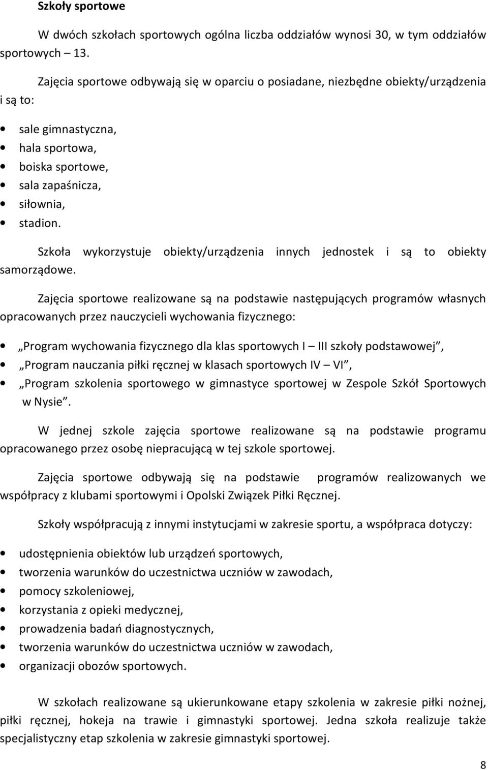 Szkoła wykorzystuje obiekty/urządzenia innych jednostek i są to obiekty samorządowe.