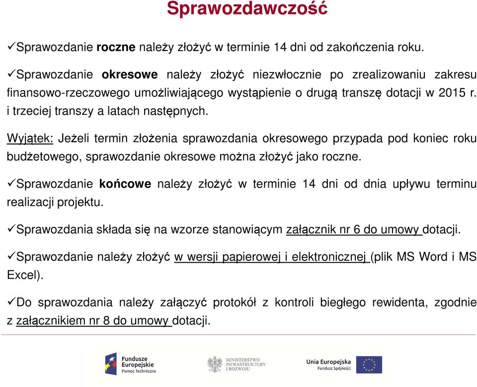 Wyjątek: Jeżeli termin złożenia sprawozdania okresowego przypada pod koniec roku budżetowego, sprawozdanie okresowe można złożyć jako roczne.